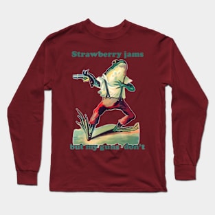 strawberry jams but my glock don't Long Sleeve T-Shirt